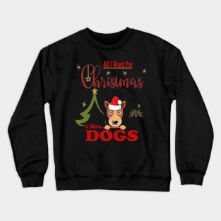 All I Want For Christmas Is More Dogs Crewneck Sweatshirt